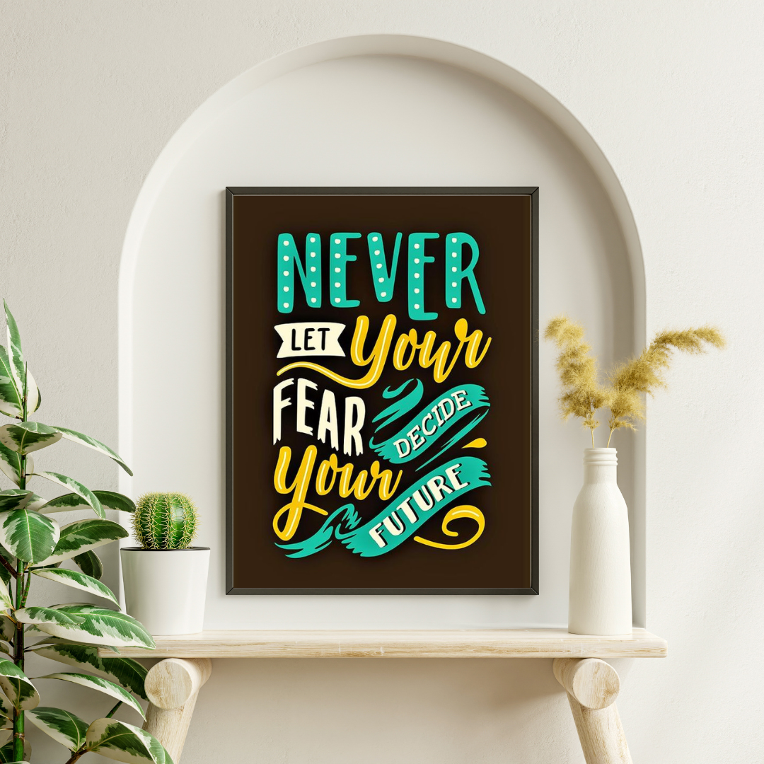 Never let your fear decides your future